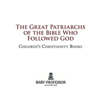 صورة الغلاف: The Great Patriarchs of the Bible Who Followed God | Children's Christianity Books 9781541904125