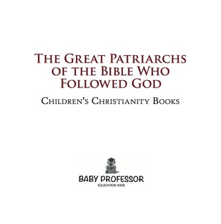 表紙画像: The Great Patriarchs of the Bible Who Followed God | Children's Christianity Books 9781541904125