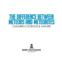 表紙画像: The Difference Between Meteors and Meteorites | Children's Science & Nature 9781541904293