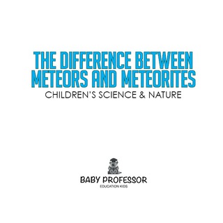 Cover image: The Difference Between Meteors and Meteorites | Children's Science & Nature 9781541904293