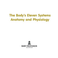 صورة الغلاف: The Body's Eleven Systems | Anatomy and Physiology 9781541904316