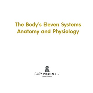 Cover image: The Body's Eleven Systems | Anatomy and Physiology 9781541904316