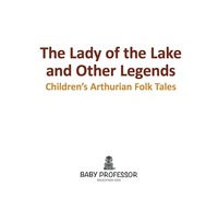 Cover image: The Lady of the Lake and Other Legends | Children's Arthurian Folk Tales 9781541904354