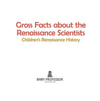 Omslagafbeelding: Gross Facts about the Renaissance Scientists | Children's Renaissance History 9781541904453