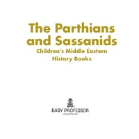 صورة الغلاف: The Parthians and Sassanids | Children's Middle Eastern History Books 9781541904484