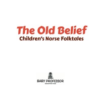 Cover image: The Old Belief | Children's Norse Folktales 9781541904514