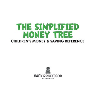 Cover image: The Simplified Money Tree - Children's Money & Saving Reference 9781541904521