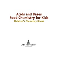 表紙画像: Acids and Bases - Food Chemistry for Kids | Children's Chemistry Books 9781541904644