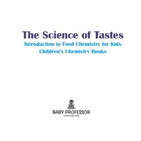 صورة الغلاف: The Science of Tastes - Introduction to Food Chemistry for Kids | Children's Chemistry Books 9781541904651