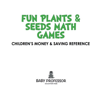 Cover image: Fun Plants & Seeds Math Games - Multiplication and Division for Kids 9781541904668