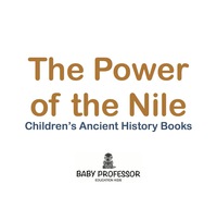 Imagen de portada: The Power of the Nile-Children's Ancient History Books 9781541904774