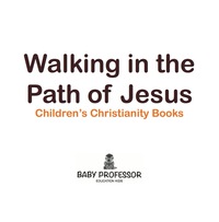 Imagen de portada: Walking in the Path of Jesus | Children's Christianity Books 9781541904781