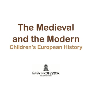 Cover image: The Medieval and the Modern | Children's European History 9781541904811