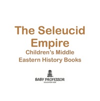 Omslagafbeelding: The Seleucid Empire | Children's Middle Eastern History Books 9781541904828