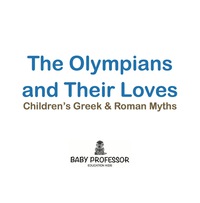 Titelbild: The Olympians and Their Loves- Children's Greek & Roman Myths 9781541904859
