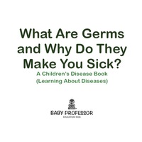 صورة الغلاف: What Are Germs and Why Do They Make You Sick? | A Children's Disease Book (Learning About Diseases) 9781541904880