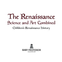 صورة الغلاف: The Renaissance: Science and Art Combined | Children's Renaissance History 9781541904897