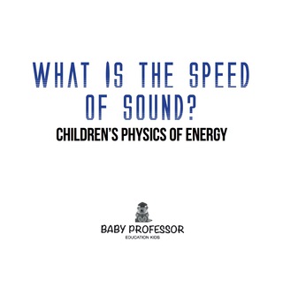 Cover image: What Is the Speed of Sound? | Children's Physics of Energy 9781541904910