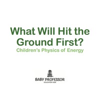 Omslagafbeelding: What Will Hit the Ground First? | Children's Physics of Energy 9781541904934