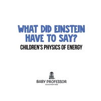 Cover image: What Did Einstein Have to Say? | Children's Physics of Energy 9781541905023