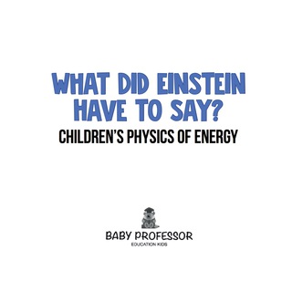 Cover image: What Did Einstein Have to Say? | Children's Physics of Energy 9781541905023
