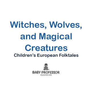Cover image: Witches, Wolves, and Magical Creatures | Children's European Folktales 9781541905030