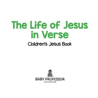 Imagen de portada: The Life of Jesus in Verse | Children’s Jesus Book 9781541905061
