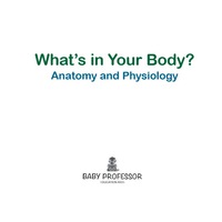 Cover image: What's in Your Body? | Anatomy and Physiology 9781541905115