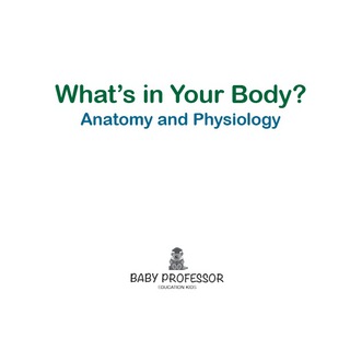 Cover image: What's in Your Body? | Anatomy and Physiology 9781541905115