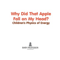 Omslagafbeelding: Why Did That Apple Fall on My Head? | Children's Physics of Energy 9781541905122