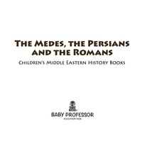 صورة الغلاف: The Medes, the Persians and the Romans | Children's Middle Eastern History Books 9781541905146
