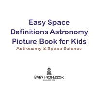 表紙画像: Easy Space Definitions Astronomy Picture Book for Kids | Astronomy & Space Science 9781541905153