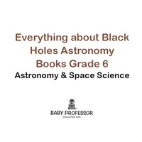 Imagen de portada: Everything about Black Holes Astronomy Books Grade 6 | Astronomy & Space Science 9781541905177