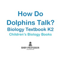 Imagen de portada: How Do Dolphins Talk? Biology Textbook K2 | Children's Biology Books 9781541905207