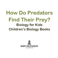 表紙画像: How Do Predators Find Their Prey? Biology for Kids | Children's Biology Books 9781541905214