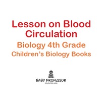 Titelbild: Lesson on Blood Circulation - Biology 4th Grade | Children's Biology Books 9781541905238