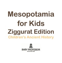 Imagen de portada: Mesopotamia for Kids - Ziggurat Edition | Children's Ancient History 9781541905245