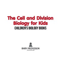 Omslagafbeelding: The Cell and Division Biology for Kids | Children's Biology Books 9781541905269