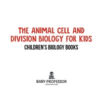 Omslagafbeelding: The Animal Cell and Division Biology for Kids | Children's Biology Books 9781541905276