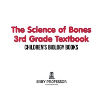 Imagen de portada: The Science of Bones 3rd Grade Textbook | Children's Biology Books 9781541905306