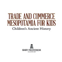 Omslagafbeelding: Trade and Commerce Mesopotamia for Kids | Children's Ancient History 9781541905313