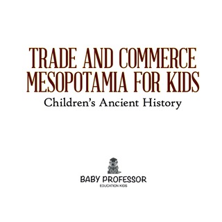 Imagen de portada: Trade and Commerce Mesopotamia for Kids | Children's Ancient History 9781541905313