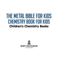 Imagen de portada: The Metal Bible for Kids : Chemistry Book for Kids | Children's Chemistry Books 9781541905344
