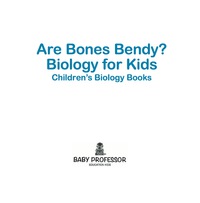 Omslagafbeelding: Are Bones Bendy? Biology for Kids | Children's Biology Books 9781541905436