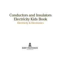 صورة الغلاف: Conductors and Insulators Electricity Kids Book | Electricity & Electronics 9781541905467