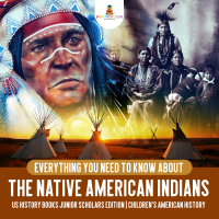 Omslagafbeelding: Everything You Need to Know About the Native American Indians | US History Books Junior Scholars Edition | Children's American History 9781541916760