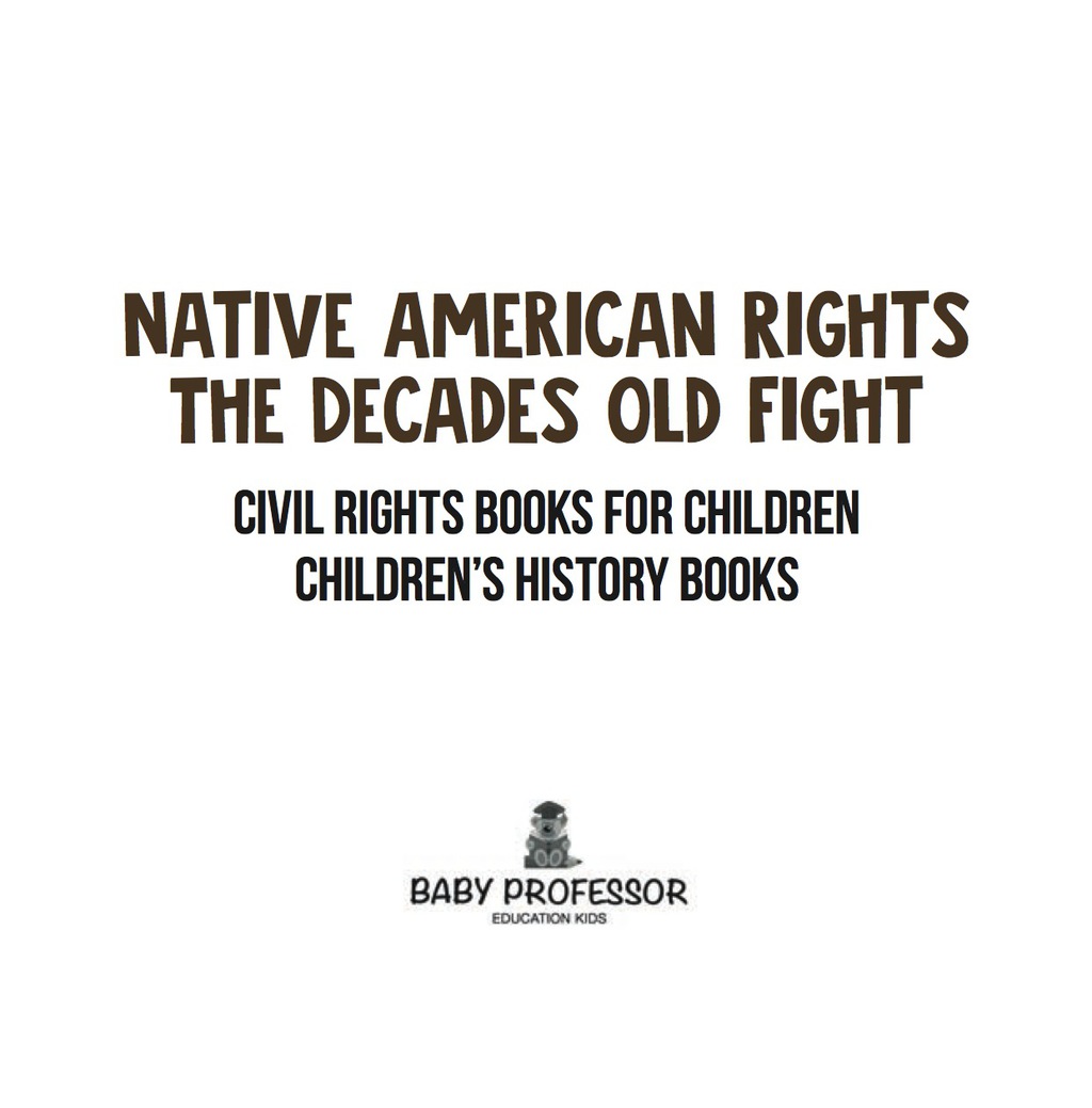Native American Rights : The Decades Old Fight – Civil Rights Books for Children | Children’s History Books