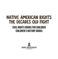表紙画像: Native American Rights : The Decades Old Fight - Civil Rights Books for Children | Children's History Books 9781541910386