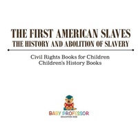 Titelbild: The First American Slaves : The History and Abolition of Slavery - Civil Rights Books for Children | Children's History Books 9781541910393