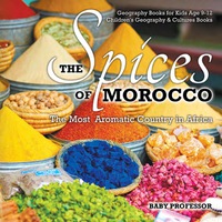 Imagen de portada: The Spices of Morocco : The Most Aromatic Country in Africa - Geography Books for Kids Age 9-12 | Children's Geography & Cultures Books 9781541910485